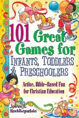 101 grandes juegos para bebés, niños pequeños y preescolares - 101 Great Games for Infants, Toddlers, & Preschoolers