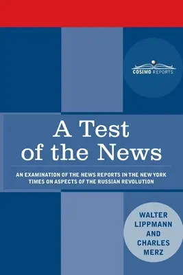 A Test of the News: Un examen de las noticias publicadas en el New York Times sobre aspectos de la Revolución Rusa de especial importancia para el pueblo ruso. - A Test of the News: An Examination of the News Reports in the New York Times on Aspects of the Russian Revolution of Special Importance to