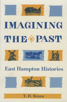 Imaginando el pasado: Historias de East Hampton - Imagining the Past: East Hampton Histories