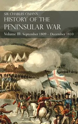 Historia de la Guerra Peninsular de Sir Charles Oman Tomo III: Septiembre 1809 - Diciembre 1810 Ocaa, Cádiz, Bussaco, Torres Vedras - Sir Charles Oman's History of the Peninsular War Volume III: Volume III: September 1809 - December 1810 Ocaa, Cadiz, Bussaco, Torres Vedras