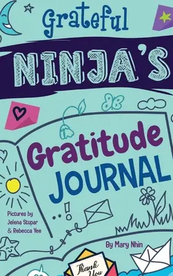 Diario de gratitud del ninja agradecido para niños: Un diario para cultivar una actitud de gratitud, una mentalidad positiva y la atención plena. - Grateful Ninja's Gratitude Journal for Kids: A Journal to Cultivate an Attitude of Gratitude, a Positive Mindset, and Mindfulness