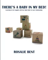 Hay un bebé en mi cama!: Aprendiendo a vivir feliz con el Bebé Adulto en tu relación. - There's a baby in my bed!: Learning to live happily with the Adult Baby in your relationship.