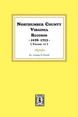 Registros del Condado de Northumberland, Virginia 1678-1713. (Vol. #1). - Northumberland County, Virginia Records 1678-1713. (Vol. #1).