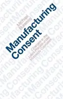 La fabricación del consentimiento: Cambios en el proceso laboral bajo el capitalismo monopolista - Manufacturing Consent: Changes in the Labor Process Under Monopoly Capitalism