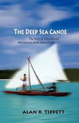 La canoa de alta mar: la historia de los misioneros del Tercer Mundo en el Pacífico Sur - The Deep Sea Canoe: The Story of Third World Missionaries in the South Pacific