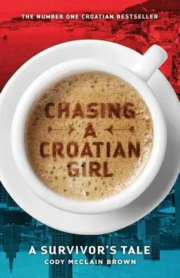 Persiguiendo a una chica croata: Historia de una superviviente - Chasing a Croatian Girl: A Survivor's Tale