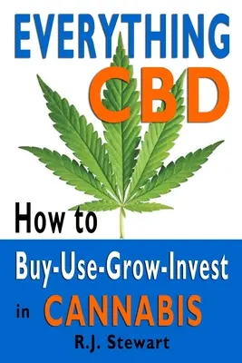 Todo sobre el CBD: Cómo comprar, usar, cultivar e invertir en cannabis - Everything CBD: How to Buy-Use-Grow-Invest in Cannabis