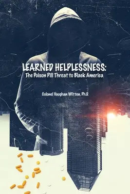 Indefensión aprendida: La píldora envenenada que amenaza a la América negra - Learned Helplessness: The Poison Pill Threat to Black America