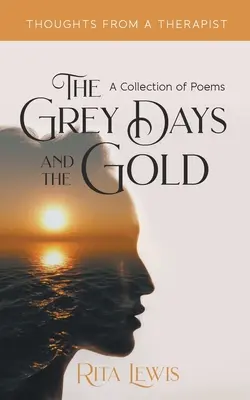 Los días grises y el oro: Colección de poemas - The Grey Days and the Gold: A Collection of Poems