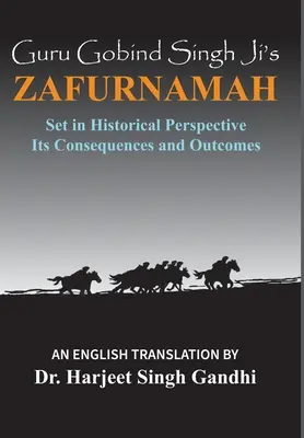 La Zafurnamah de Guru Gobind Singh Ji: La Zafurnamah de Guru Gobind Singh Ji: perspectiva histórica, consecuencias y resultados - Guru Gobind Singh Ji's Zafurnamah: Set in Historical Perspective; Its Consequences and Outcomes