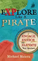 Explore Like a PIRATE: Gamification and Game-Inspired Course Design to Engage, Enrich and Elevate Your Learners (La gamificación y el diseño de cursos inspirados en juegos para atraer, enriquecer y elevar a sus alumnos) - Explore Like a PIRATE: Gamification and Game-Inspired Course Design to Engage, Enrich and Elevate Your Learners