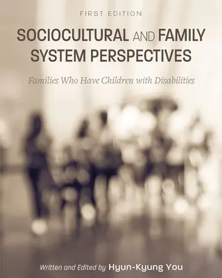 Perspectivas socioculturales y del sistema familiar: Familias con hijos discapacitados - Sociocultural and Family System Perspectives: Families Who Have Children with Disabilities