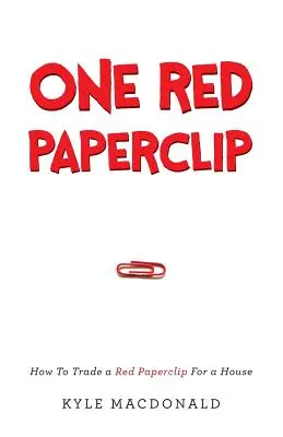 Un clip rojo: Cómo cambiar un clip rojo por una casa - One Red Paperclip: How To Trade a Red Paperclip For a House