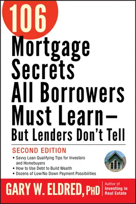 106 secretos hipotecarios que todos los prestatarios deben aprender, pero que los prestamistas no cuentan - 106 Mortgage Secrets All Borrowers Must Learn -- But Lenders Don't Tell