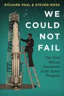 No podíamos fracasar: Los primeros afroamericanos en el Programa Espacial - We Could Not Fail: The First African Americans in the Space Program