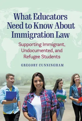 Lo que los educadores deben saber sobre la ley de inmigración: Apoyo a los estudiantes inmigrantes, indocumentados y refugiados - What Educators Need to Know about Immigration Law: Supporting Immigrant, Undocumented, and Refugee Students