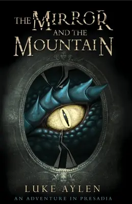 El espejo y la montaña: Una aventura en Presadia - The Mirror and the Mountain: An Adventure in Presadia