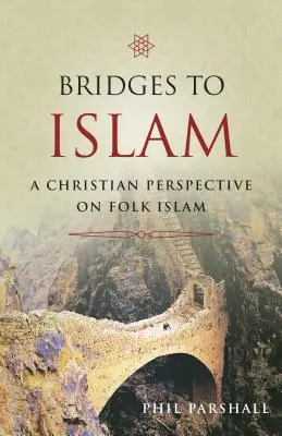 Puentes hacia el Islam: Una perspectiva cristiana del islam popular - Bridges to Islam: A Christian Perspective on Folk Islam
