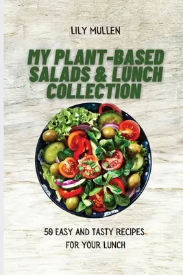 Mi colección de ensaladas y almuerzos a base de plantas: 50 recetas fáciles y sabrosas para el almuerzo - My Plant-Based Salads & Lunch Collection: 50 Easy and tasty Recipes for your Lunch