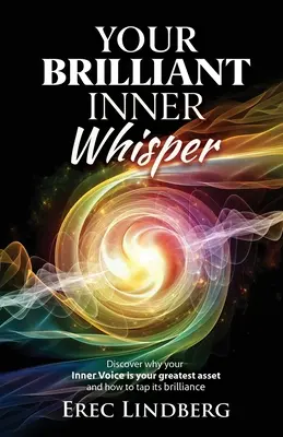 Tu brillante susurro interior: Descubra por qué su voz interior es su mayor activo y cómo aprovechar su brillo - Your Brilliant Inner Whisper: Discover why your Inner Voice is your greatest asset and how to tap its brilliance