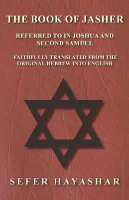 El libro de Jasher - citado en Josué y Segundo Samuel - fielmente traducido del hebreo original al inglés - The Book of Jasher - Referred to in Joshua and Second Samuel - Faithfully Translated from the Original Hebrew into English