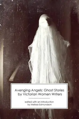 Ángeles vengadores: Historias de fantasmas de escritoras victorianas - Avenging Angels: Ghost Stories by Victorian Women Writers