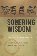 Sabiduría aleccionadora: Exploraciones filosóficas de la espiritualidad de los Doce Pasos - Sobering Wisdom: Philosophical Explorations of Twelve Step Spirituality