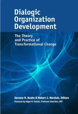 Desarrollo organizativo dialógico: Teoría y práctica del cambio transformacional - Dialogic Organization Development: The Theory and Practice of Transformational Change