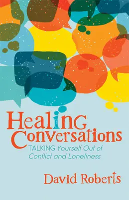 Conversaciones sanadoras: Cómo hablar para superar los conflictos y la soledad - Healing Conversations: Talking Yourself Out of Conflict and Loneliness