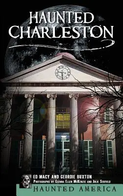 Charleston embrujada: Historias del Colegio de Charleston, la Ciudadela y la Ciudad Santa - Haunted Charleston: Stories from the College of Charleston, the Citadel and the Holy City