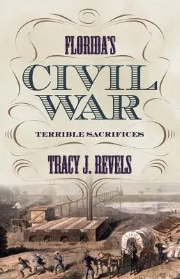 La Guerra Civil de Florida: Sacrificios terribles - Florida's Civil War: Terrible Sacrifices