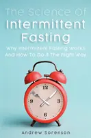 La ciencia del ayuno intermitente: Por qué funciona el ayuno intermitente y cómo hacerlo correctamente - The Science Of Intermittent Fasting: Why Intermittent Fasting Works And How To Do It The Right Way