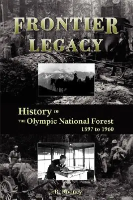 Legado fronterizo: Historia del Bosque Nacional Olímpico de 1897 a 1960 - Frontier Legacy: History of the Olympic National Forest 1897 to 1960