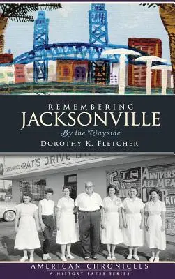 Recordando Jacksonville: Por el camino - Remembering Jacksonville: By the Wayside