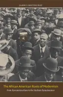 Las raíces afroamericanas del modernismo: De la Reconstrucción al Renacimiento de Harlem - The African American Roots of Modernism: From Reconstruction to the Harlem Renaissance