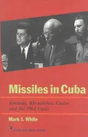 Misiles en Cuba: Kennedy, Jruschov, Castro y la crisis de 1962 - Missiles in Cuba: Kennedy, Khrushchev, Castro and the 1962 Crisis