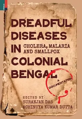 Enfermedades terribles en la Bengala colonial: cólera, malaria y viruela: Documentación - Dreadful Diseases in Colonial Bengal: Cholera, Malaria and Smallpox: A Documentation