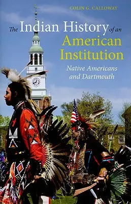 La Historia India de una Institución Americana: Los nativos americanos y Dartmouth - The Indian History of an American Institution: Native Americans and Dartmouth