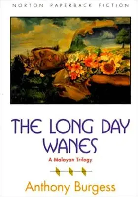 The Long Day Wanes: Trilogía malaya - The Long Day Wanes: A Malayan Trilogy