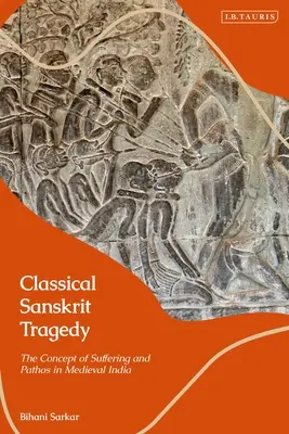 Tragedia clásica sánscrita: El concepto de sufrimiento y pathos en la India medieval - Classical Sanskrit Tragedy: The Concept of Suffering and Pathos in Medieval India