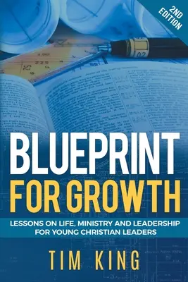 Blueprint for Growth: Lecciones de vida, ministerio y liderazgo para jóvenes líderes cristianos - Blueprint for Growth: Lessons on Life, Ministry and Leadership for Young Christian Leaders