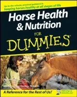 Salud y nutrición del caballo para Dummies - Horse Health and Nutrition for Dummies