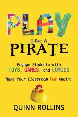 Juega como un PIRATA: Involucre a los estudiantes con juguetes, juegos y cómics - Play Like a PIRATE: Engage Students with Toys, Games, and Comics
