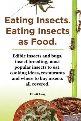 Comer insectos. Comer insectos como alimento. Insectos y bichos comestibles, cría de insectos, insectos más populares para comer, ideas para cocinar, restaurantes y dónde - Eating Insects. Eating Insects as Food. Edible Insects and Bugs, Insect Breeding, Most Popular Insects to Eat, Cooking Ideas, Restaurants and Where to