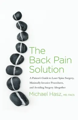 La solución al dolor de espalda: Guía del Paciente para la Cirugía Láser de Columna, Procedimientos Mínimamente Invasivos y Evitar la Cirugía por Completo - The Back Pain Solution: A Patient's Guide to Laser Spine Surgery, Minimally Invasive Procedures, and Avoiding Surgery Altogether