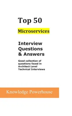 Top 50 Preguntas y Respuestas de Entrevistas sobre Microservicios: Una buena colección de preguntas que se plantean en las entrevistas técnicas a nivel de arquitecto - Top 50 Microservices Interview Questions & Answers: Good Collection of Questions Faced in Architect Level Technical Interviews