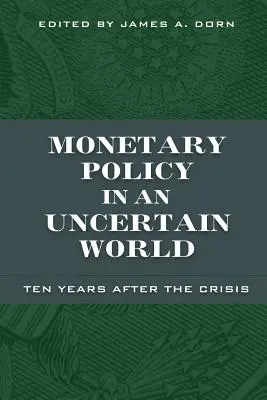 La política monetaria en un mundo incierto: Diez años después de la crisis - Monetary Policy in an Uncertain World: Ten Years After the Crisis