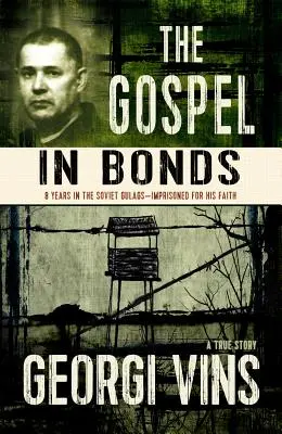 El Evangelio en bonos: 8 años en los gulags soviéticos - Encarcelado por su fe - The Gospel in Bonds: 8 Years in Soviet Gulags - Imprisoned for His Faith