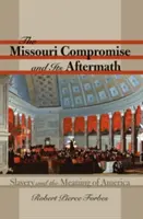 El compromiso de Missouri y sus consecuencias: La esclavitud y el significado de América - The Missouri Compromise and Its Aftermath: Slavery & the Meaning of America