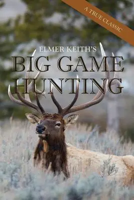 Caza Mayor de Elmer Keith - Elmer Keith's Big Game Hunting